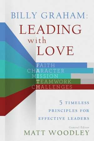 Billy Graham: 5 Timeless Principles for Effective Leaders de Matt Woodley