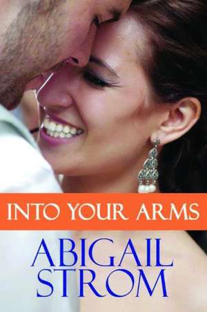 Into Your Arms de Abigail Strom