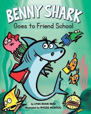 Benny Shark Goes to Friend School de Lynn Rowe Reed