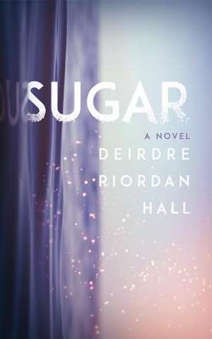 Sugar de Deirdre Riordan Hall