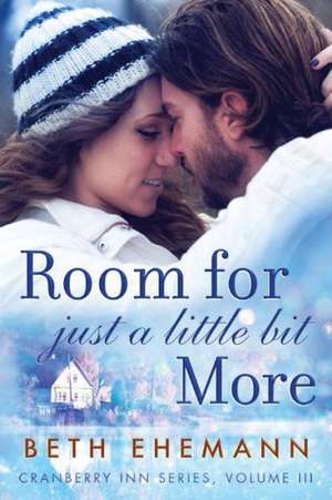 Room for Just a Little Bit More: A Novella de BETH EHEMANN