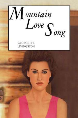 Mountain Love Song de Georgette Livingston