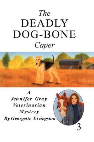 The Deadly Dog-Bone Caper de Georgette Livingston