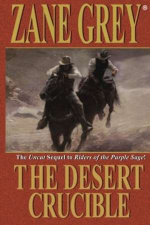 The Desert Crucible de Zane Grey