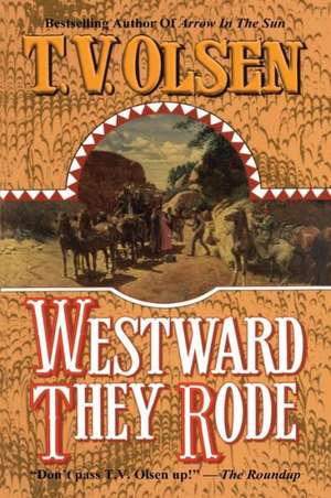 Westward They Rode de T. V. Olsen