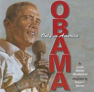 Obama: Only in America de Carole Boston Weatherford