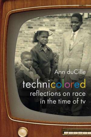 Technicolored – Reflections on Race in the Time of TV de Ann Ducille