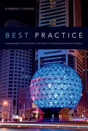 Best Practice – Management Consulting and the Ethics of Financialization in China de Kimberly Chong