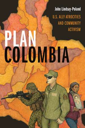 Plan Colombia – U.S. Ally Atrocities and Community Activism de John Lindsay–poland