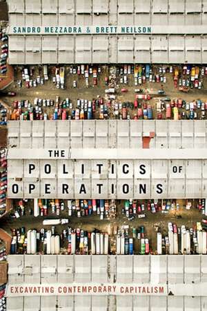 The Politics of Operations – Excavating Contemporary Capitalism de Sandro Mezzadra