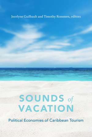 Sounds of Vacation – Political Economies of Caribbean Tourism de Jocelyne Guilbault