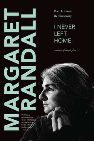 I Never Left Home de Margaret Randall
