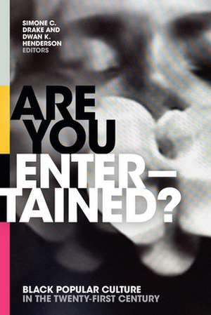 Are You Entertained? – Black Popular Culture in the Twenty–First Century de Simone C. Drake