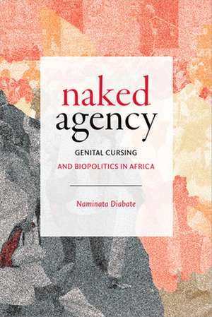 Naked Agency – Genital Cursing and Biopolitics in Africa de Naminata Diabate