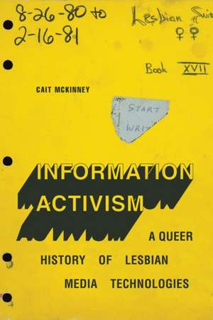 Information Activism – A Queer History of Lesbian Media Technologies de Cait Mckinney