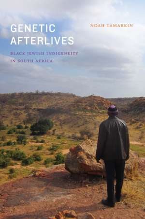 Genetic Afterlives – Black Jewish Indigeneity in South Africa de Noah Tamarkin