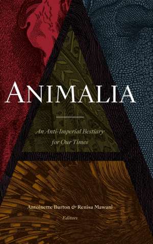 Animalia – An Anti–Imperial Bestiary for Our Times de Antoinette Burton