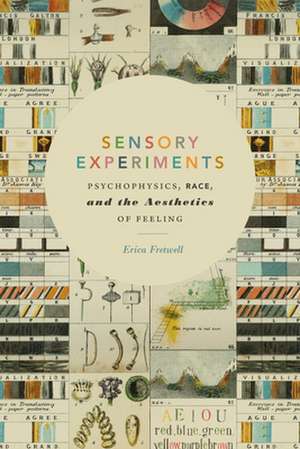 Sensory Experiments – Psychophysics, Race, and the Aesthetics of Feeling de Erica Fretwell