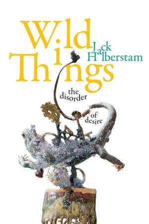 Wild Things de Jack Halberstam