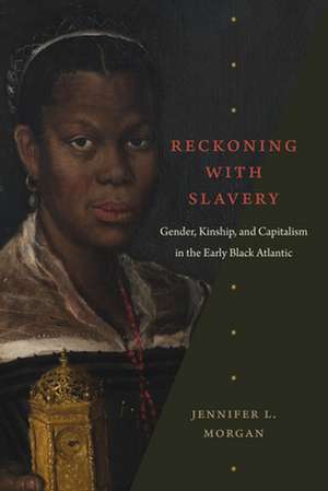 Reckoning with Slavery de Jennifer L Morgan