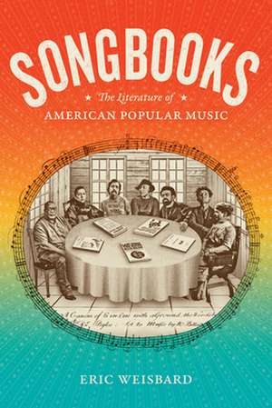 Songbooks – The Literature of American Popular Music de Eric Weisbard