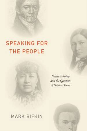 Speaking for the People – Native Writing and the Question of Political Form de Mark Rifkin