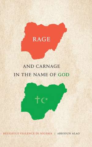 Rage and Carnage in the Name of God – Religious Violence in Nigeria de Abiodun Alao