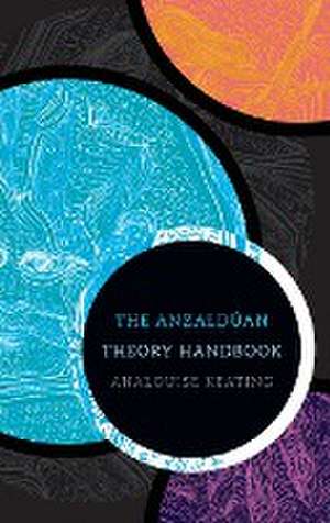 The Anzaldúan Theory Handbook de Analouise Keating