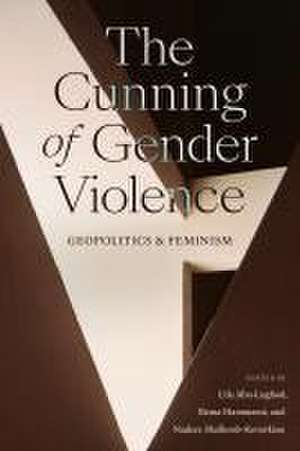 The Cunning of Gender Violence – Geopolitics and Feminism de Lila Abu–lughod