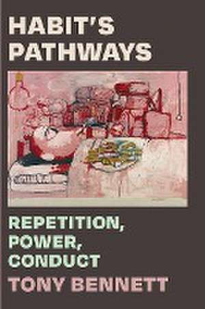 Habit`s Pathways – Repetition, Power, Conduct de Tony Bennett