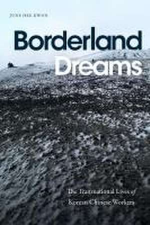 Borderland Dreams – The Transnational Lives of Korean Chinese Workers de June Hee Kwon