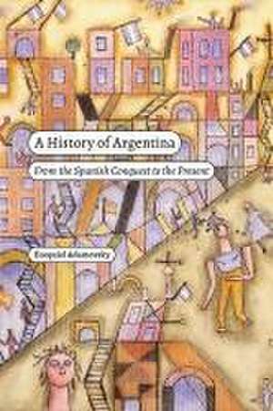 A History of Argentina – From the Spanish Conquest to the Present de Ezequiel Adamovsky