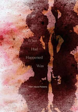 What Had Happened Was de Therí Alyce Pickens