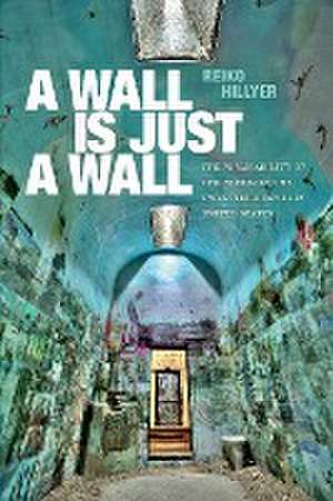 A Wall Is Just a Wall – The Permeability of the Prison in the Twentieth–Century United States de Reiko Hillyer