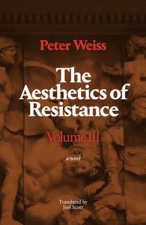 The Aesthetics of Resistance, Volume III de Peter Weiss