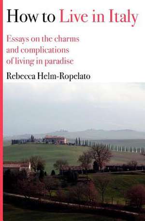 How to Live in Italy de Rebecca Helm-Ropelato