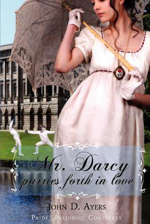 Mr. Darcy Parries Forth in Love de MR John D. Ayers