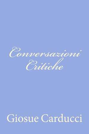 Conversazioni Critiche de Giosue Carducci