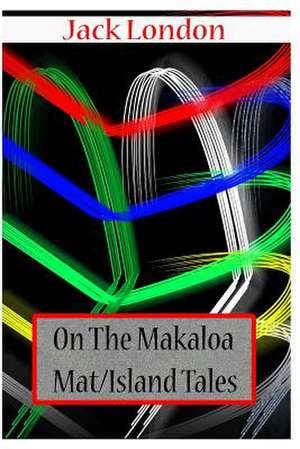 On the Makaloa Mat/ Island Tales de Jack London