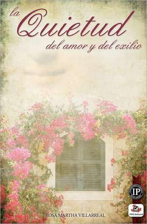 La Quietud del Amor y del Exilio: A Novella de Rosa Martha Villarreal