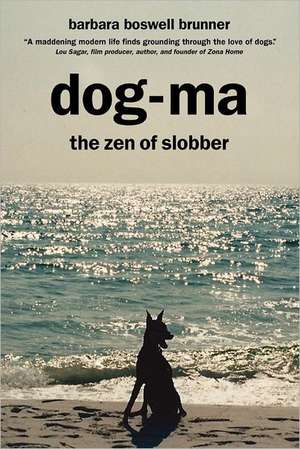 Dog-Ma: The Zen of Slobber de Barbara Boswell Brunner