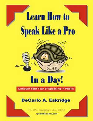 Learn How to Speak Like a Pro in a Day de DeCarlo A. Eskridge