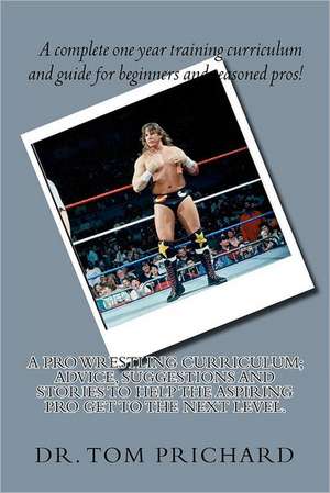 A Pro Wrestling Curriculum Advice, Suggestions and Stories to Help the Aspiring Pro Get to the Next Level.: The Mexican Military 2006-11 de Tom Prichard