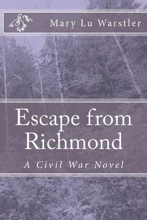 Escape from Richmond de Mary Lu Warstler