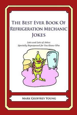 The Best Ever Book of Refrigeration Mechanic Jokes de Mark Geoffrey Young