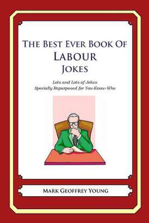 The Best Ever Book of Labour Jokes de Mark Geoffrey Young