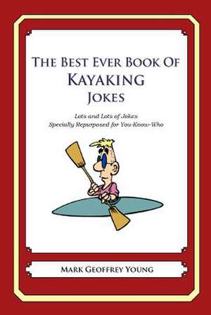 The Best Ever Book of Kayaker Jokes de Mark Geoffrey Young