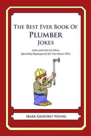 The Best Ever Book of Plumber Jokes de Mark Geoffrey Young