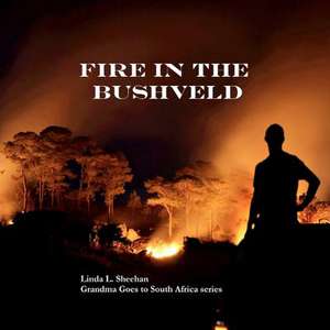 Fire in the Bushveld de Linda L. Sheehan