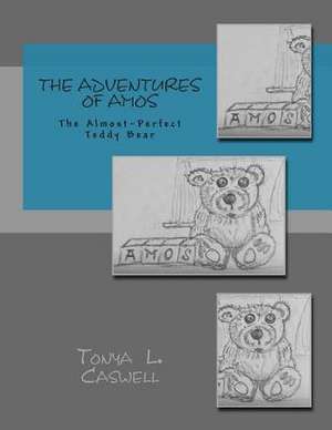 The Adventures of Amos, the Almost-Perfect Teddy Bear de Tonya L. Caswell